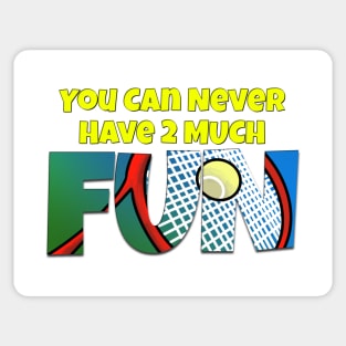 You Can Never Have 2 Much Fun: Tennis Sticker